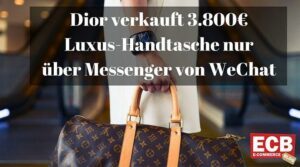 Distributed Commerce: DIor verkauft Luxus Handtaschen über WeChat Messenger