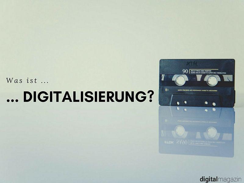 Was ist Digitalisierung? Eine Definition.