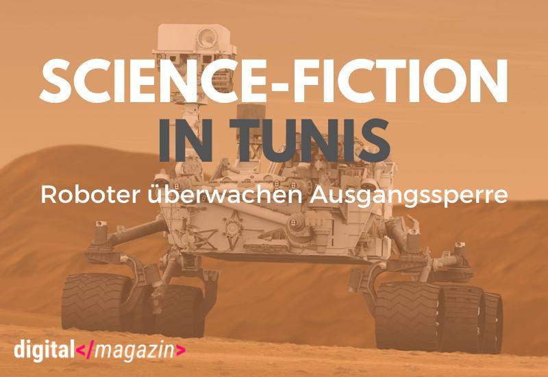 Science-Fiction in Tunis, während Roboter Quarantäne und Ausgangssperren durchsetzen.