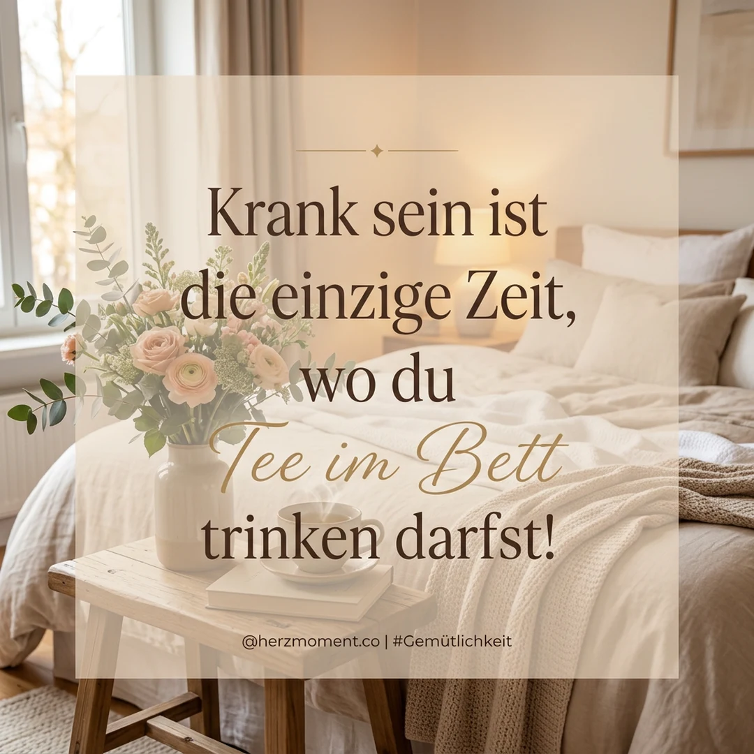 Krank sein ist die einzige Zeit, wo du Tee im Bett trinken darfst!