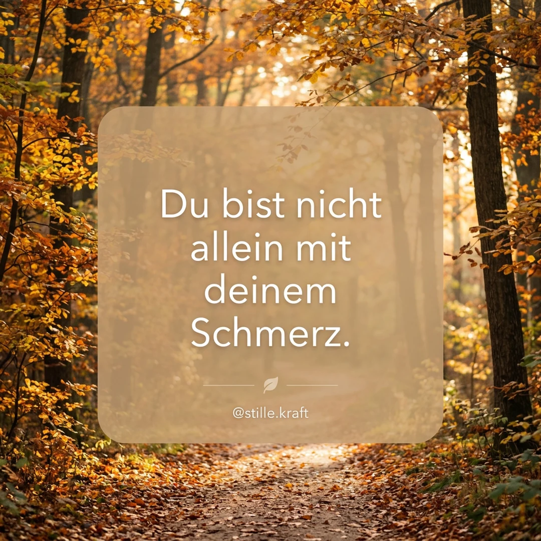 Du bist nicht allein mit deinem Schmerz.