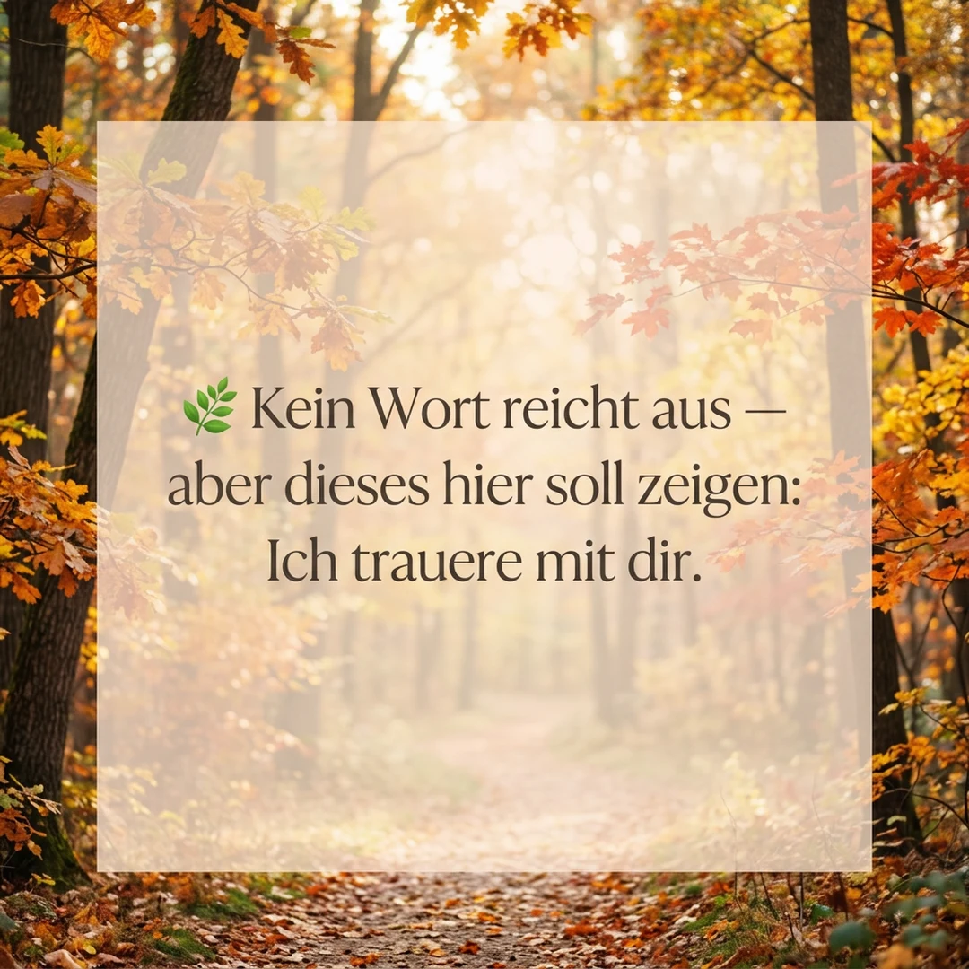 🌿 Kein Wort reicht aus — aber dieses hier soll zeigen: Ich trauere mit dir.