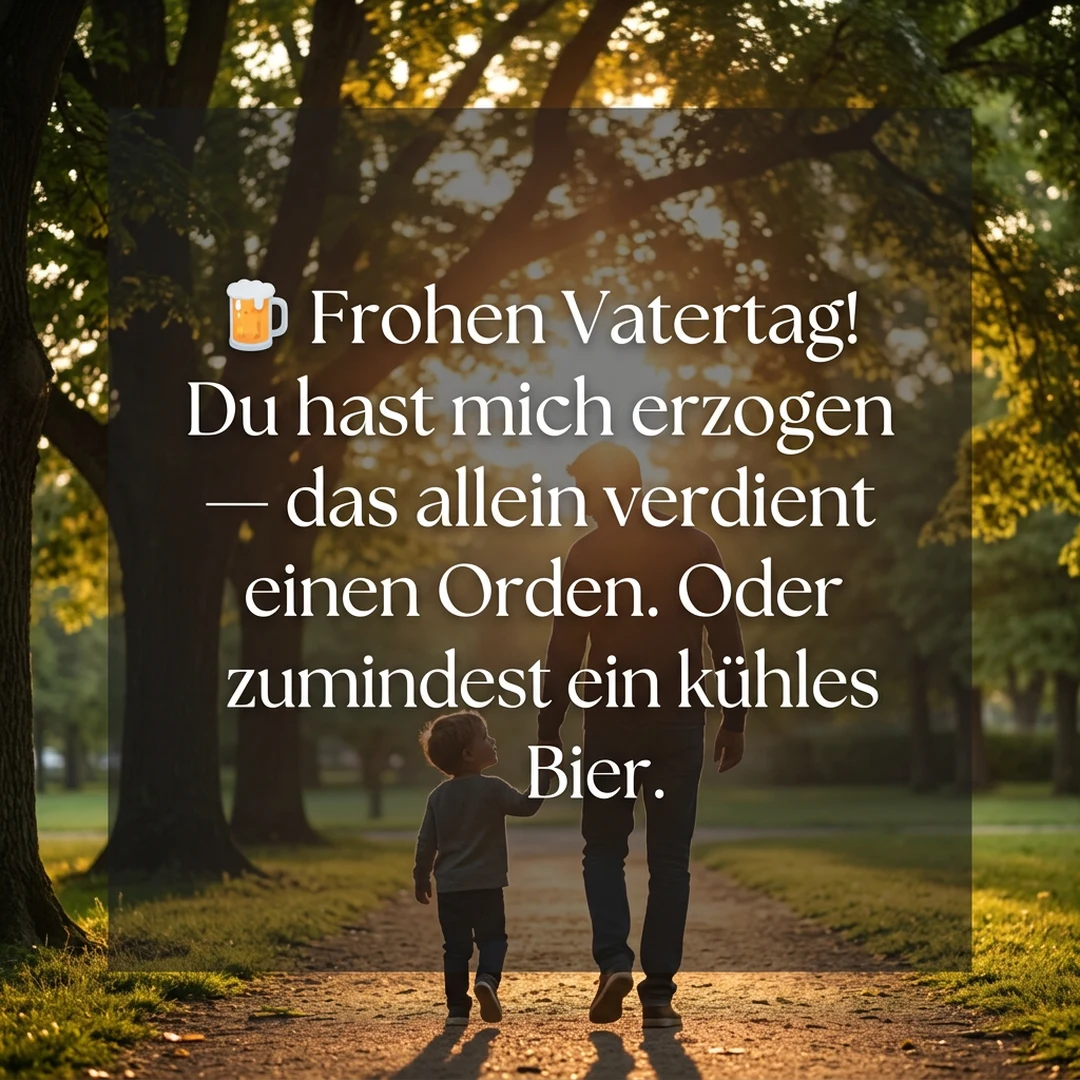 🍺 Frohen Vatertag! Du hast mich erzogen — das allein verdient einen Orden. Oder zumindest ein kühles Bier.