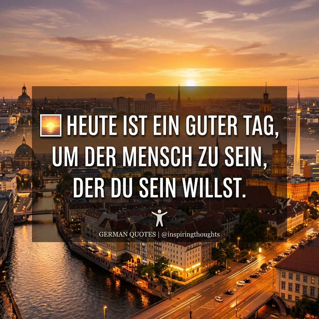 🌅 Heute ist ein guter Tag, um der Mensch zu sein, der du sein willst.