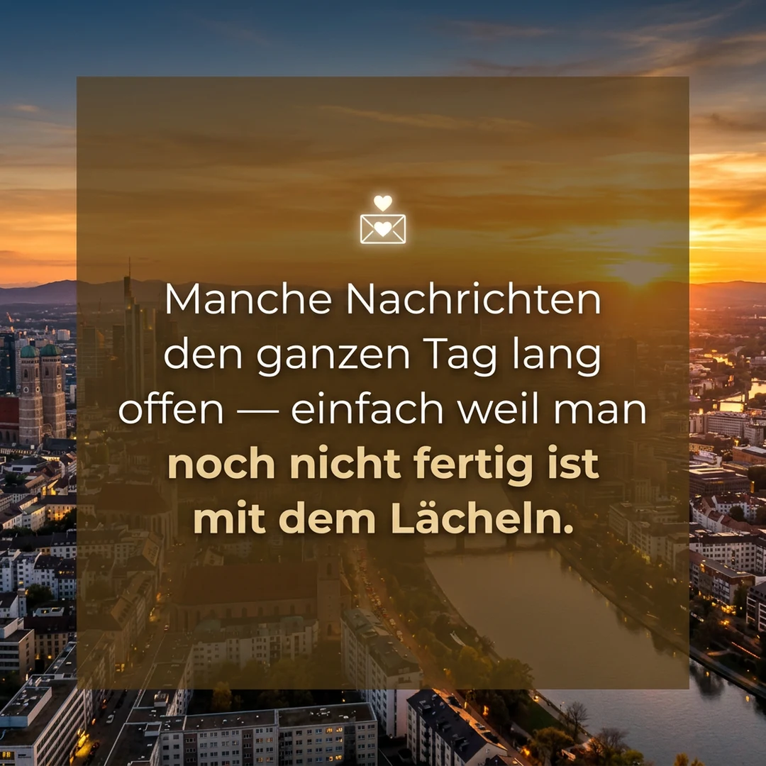 💌 Manche Nachrichten lässt man den ganzen Tag lang offen — einfach weil man noch nicht fertig ist mit dem Lächeln.